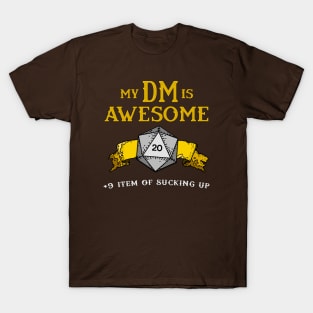 My DM is Awesome (+9 Item of Sucking Up) T-Shirt